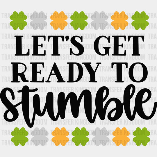Let's Get Ready To Stumble St. Patrick's Day Design - DTF heat transfer - Transfer Kingdom