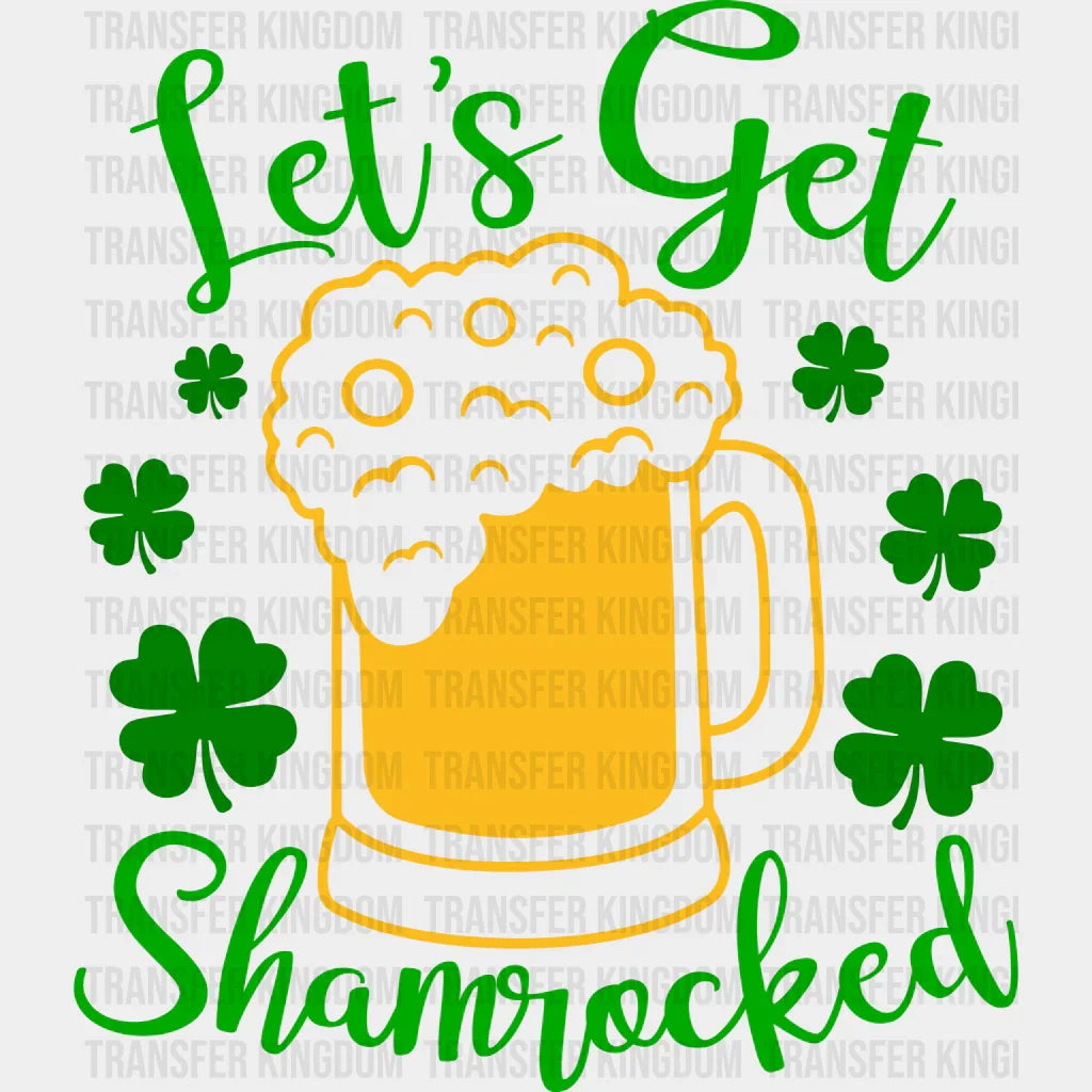 Let's Get Shamrocked St. Patrick's Day Design - DTF heat transfer - Transfer Kingdom