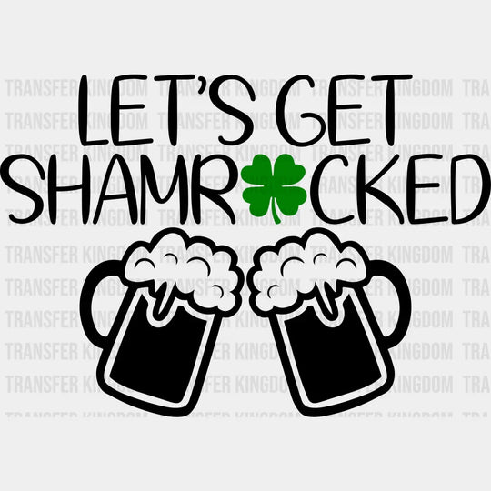 Let's Get Shamrocked St. Patrick's Day Design - DTF heat transfer - Transfer Kingdom