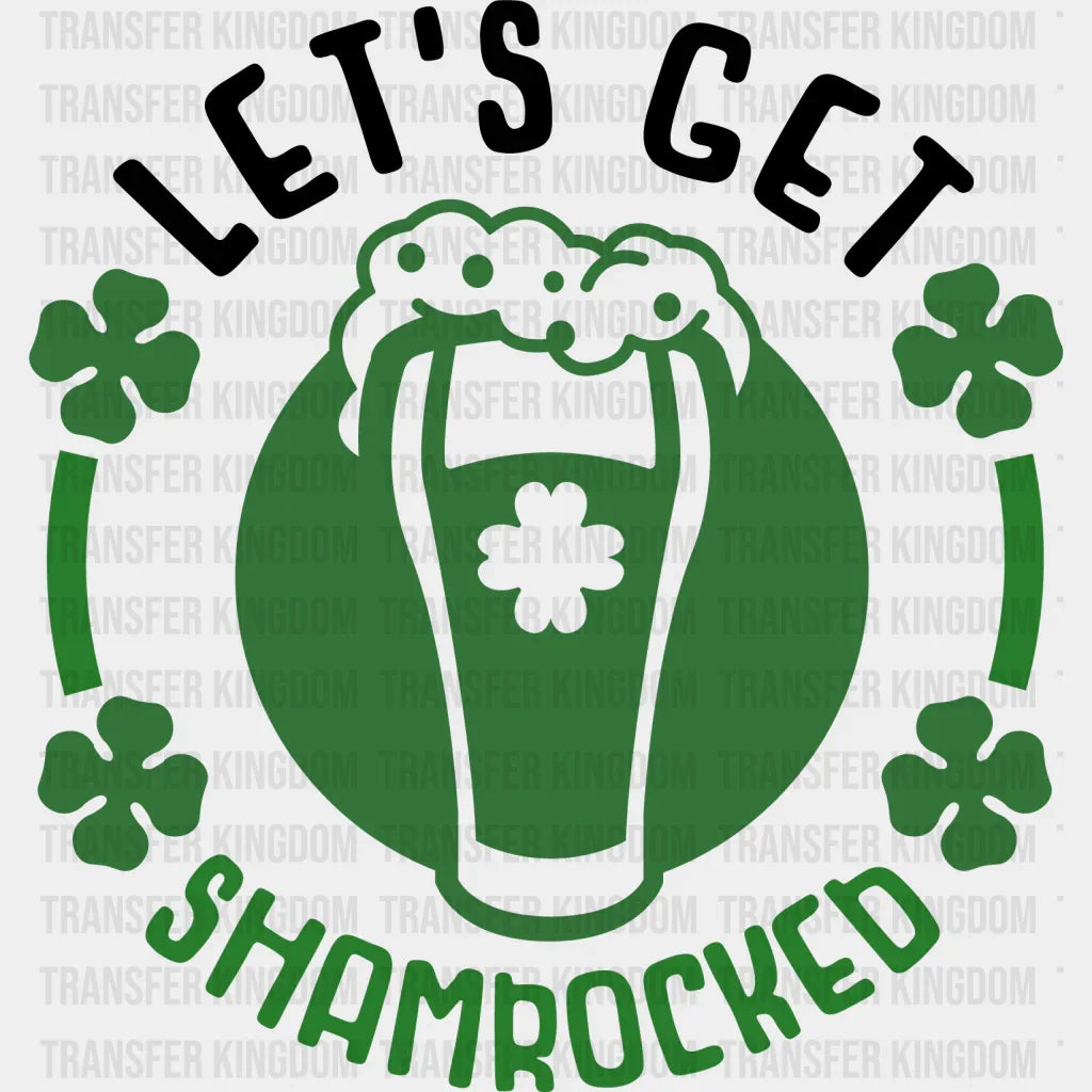 Let's Get Shamrocked St. Patrick's Day Design - DTF heat transfer - Transfer Kingdom