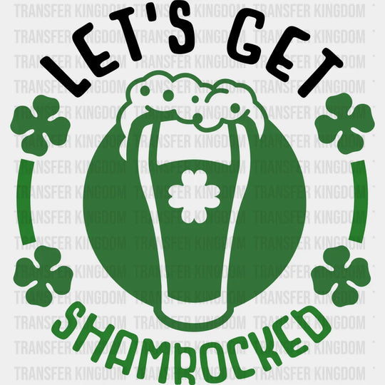 Let's Get Shamrocked St. Patrick's Day Design - DTF heat transfer - Transfer Kingdom