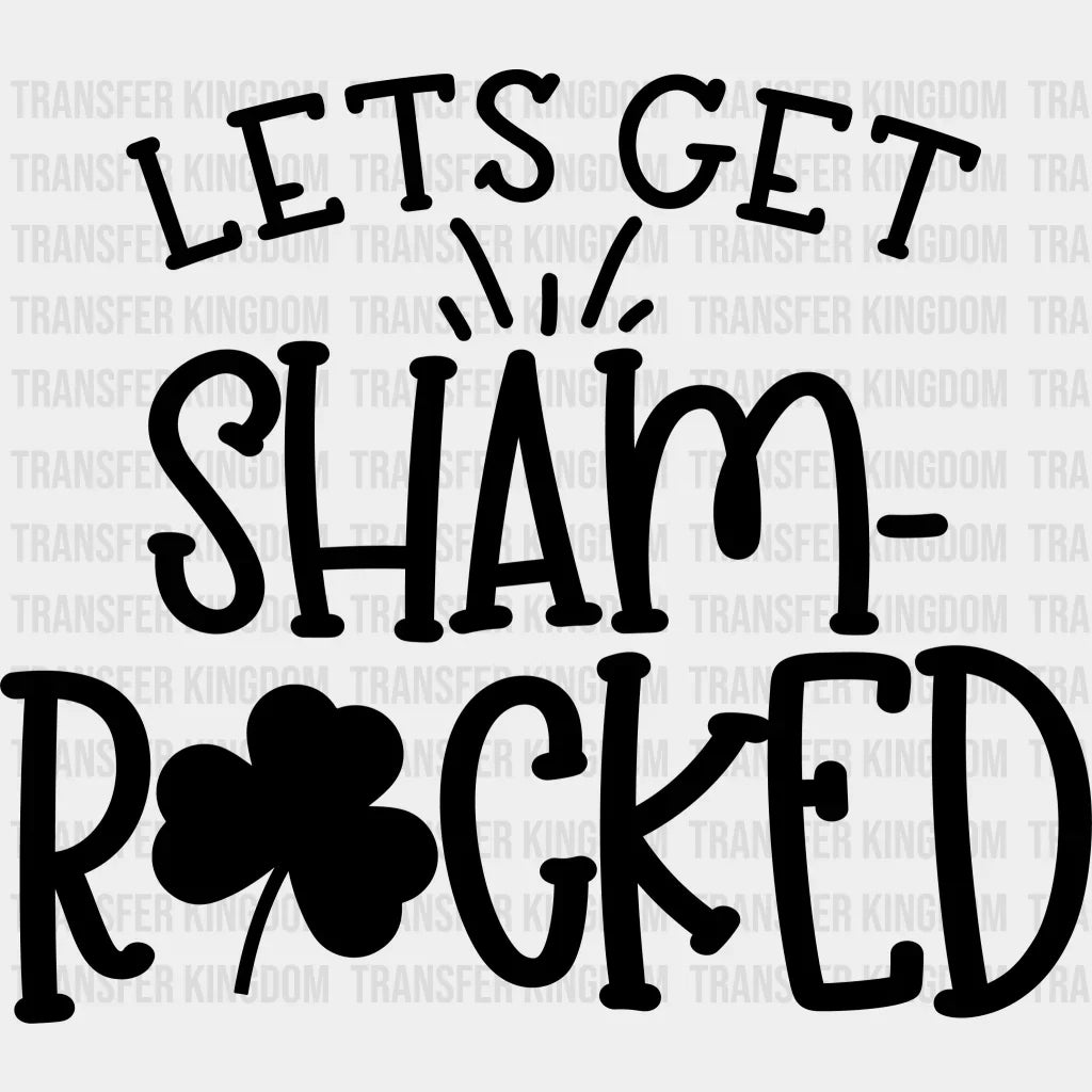 Let's Get Shamrocked St. Patrick's Day Design - DTF heat transfer - Transfer Kingdom