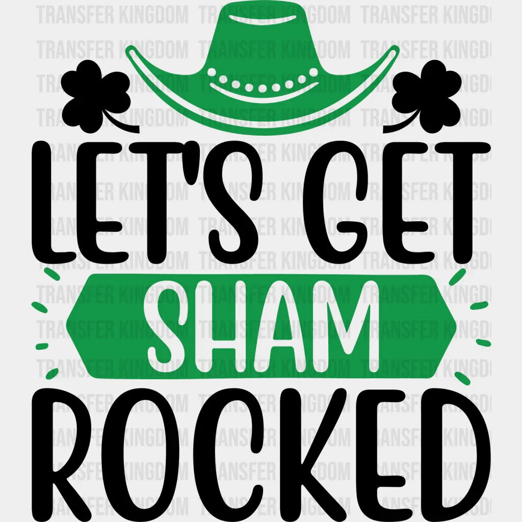 Let's Get Shamrocked St. Patrick's Day Design - DTF heat transfer - Transfer Kingdom