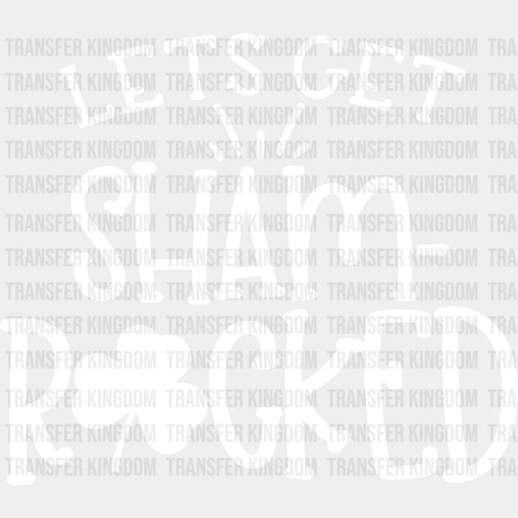 Let's Get Shamrocked St. Patrick's Day Design - DTF heat transfer - Transfer Kingdom