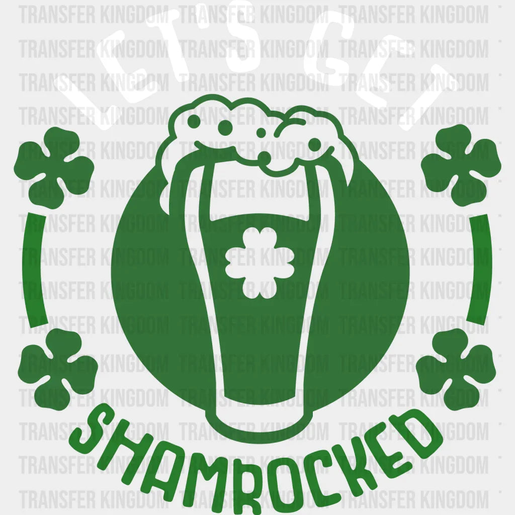 Let's Get Shamrocked St. Patrick's Day Design - DTF heat transfer - Transfer Kingdom