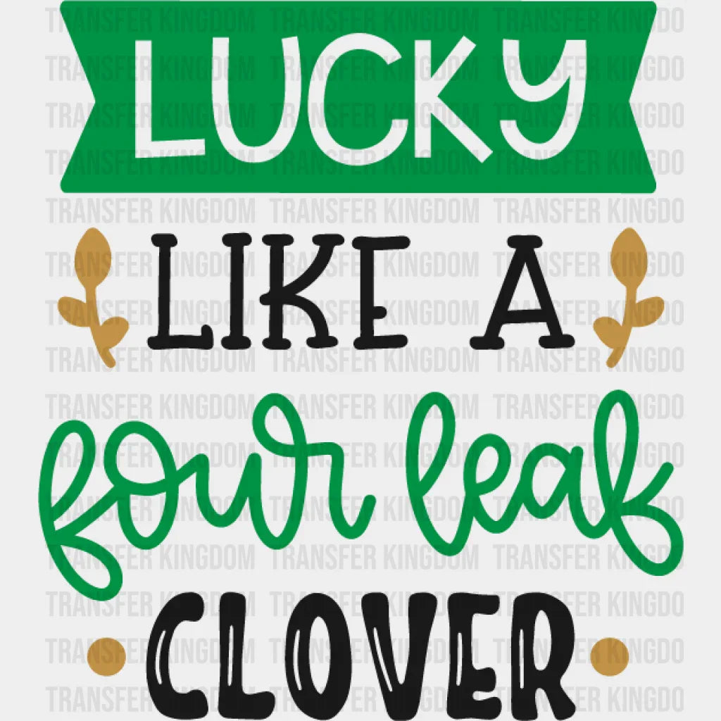 Like A Four Leaf Clover St. Patrick's Day Design - DTF heat transfer - Transfer Kingdom