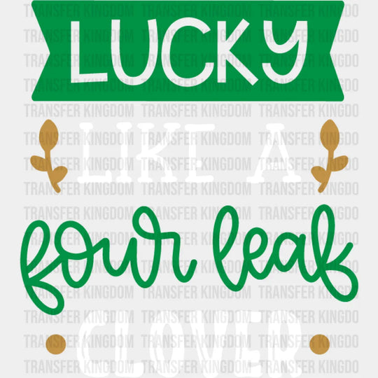 Like A Four Leaf Clover St. Patrick's Day Design - DTF heat transfer - Transfer Kingdom