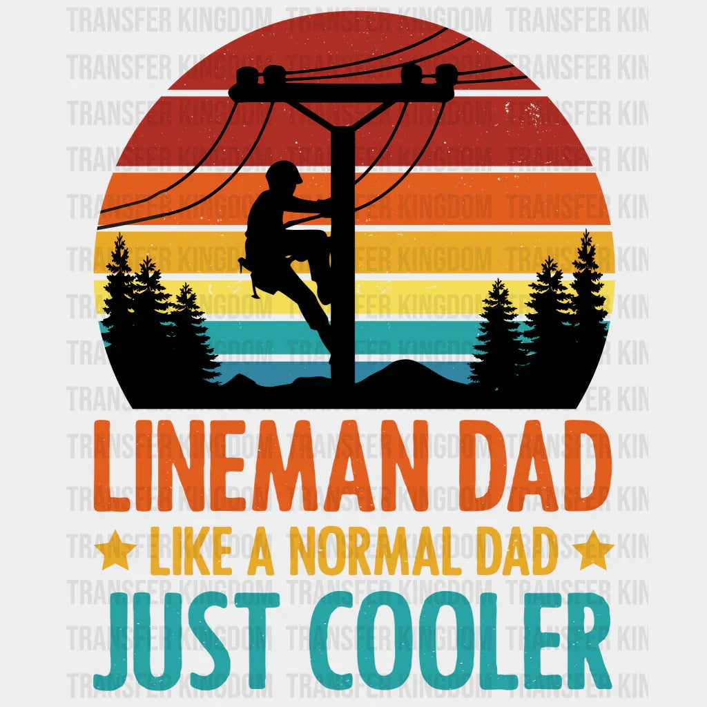 Lineman Dad Like A Normal Dad Just Cooler Design - DTF heat transfer - Transfer Kingdom