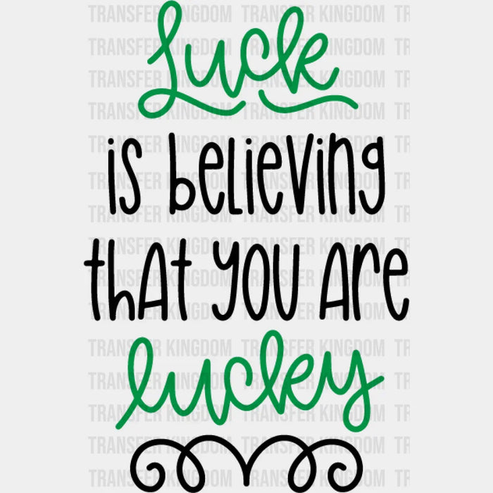 Luck Is Believing St. Patrick's Day Design - DTF heat transfer