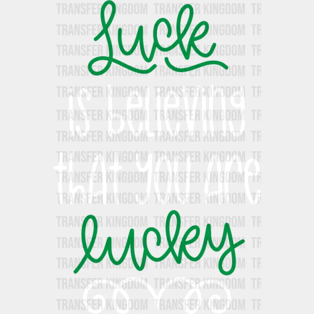 Luck Is Believing St. Patrick's Day Design - DTF heat transfer - Transfer Kingdom