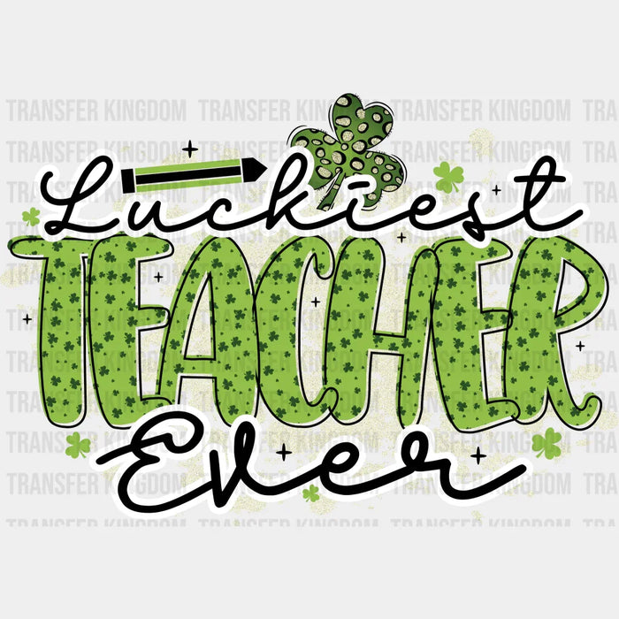 Luckiest Teacher Ever St. Patrick's Day Design - DTF heat transfer