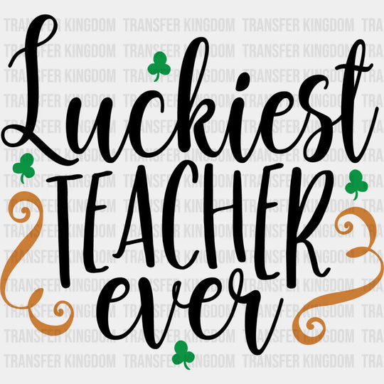 Luckiest Teacher Ever St. Patrick's Day Design - DTF heat transfer - Transfer Kingdom