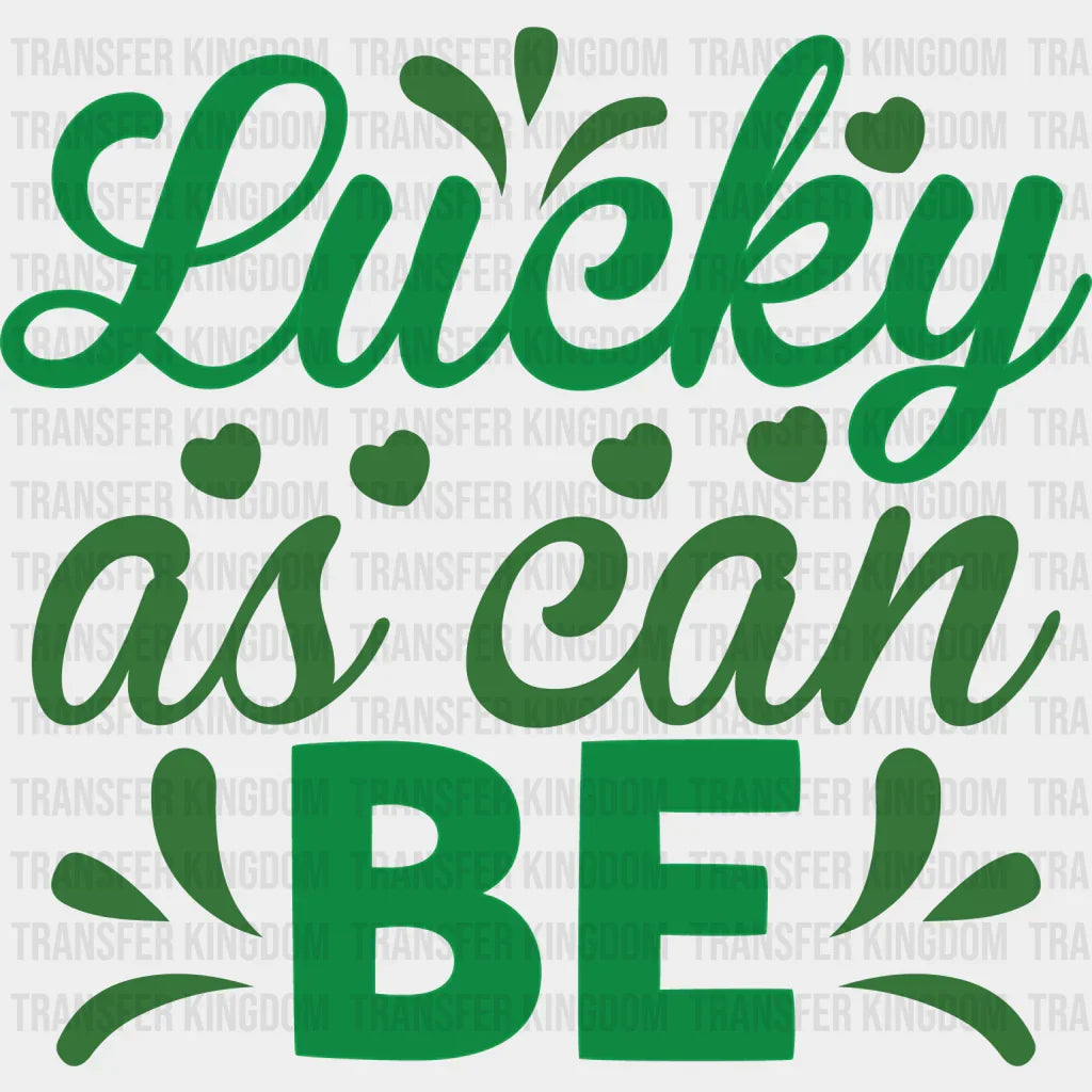Lucky As I Can Be St. Patrick's Day Design - DTF heat transfer - Transfer Kingdom