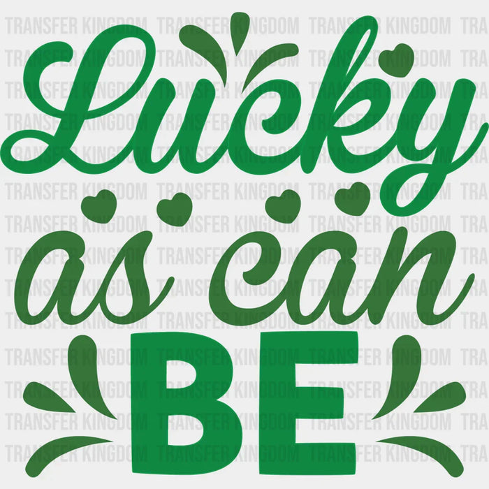 Lucky As I Can Be St. Patrick's Day Design - DTF heat transfer