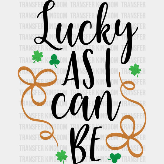 Lucky As I Can Be St. Patrick's Day Design - DTF heat transfer - Transfer Kingdom