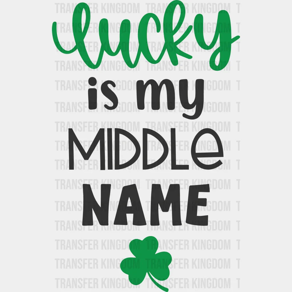 Lucky Is My Middle Name St. Patrick's Day Design - DTF heat transfer - Transfer Kingdom