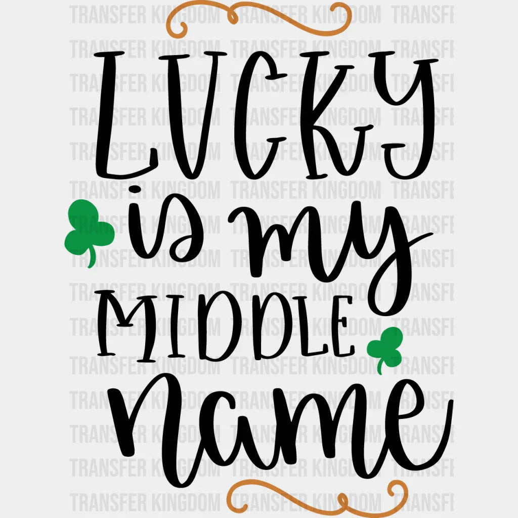 Lucky Is My Middle Name St. Patrick's Day Design - DTF heat transfer - Transfer Kingdom