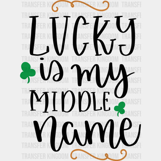 Lucky Is My Middle Name St. Patrick's Day Design - DTF heat transfer - Transfer Kingdom