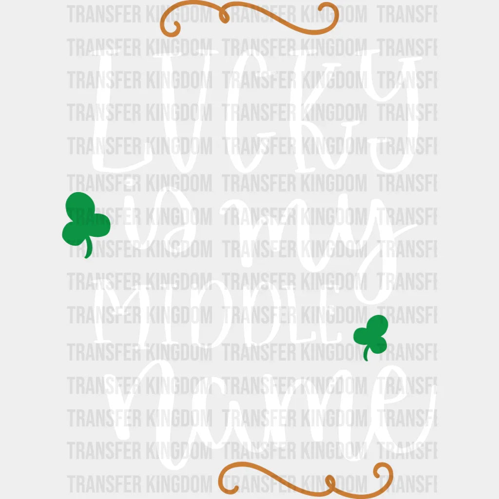 Lucky Is My Middle Name St. Patrick's Day Design - DTF heat transfer - Transfer Kingdom
