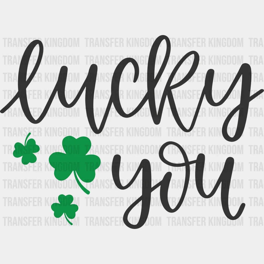 Lucky You St. Patrick's Day Design - DTF heat transfer - Transfer Kingdom