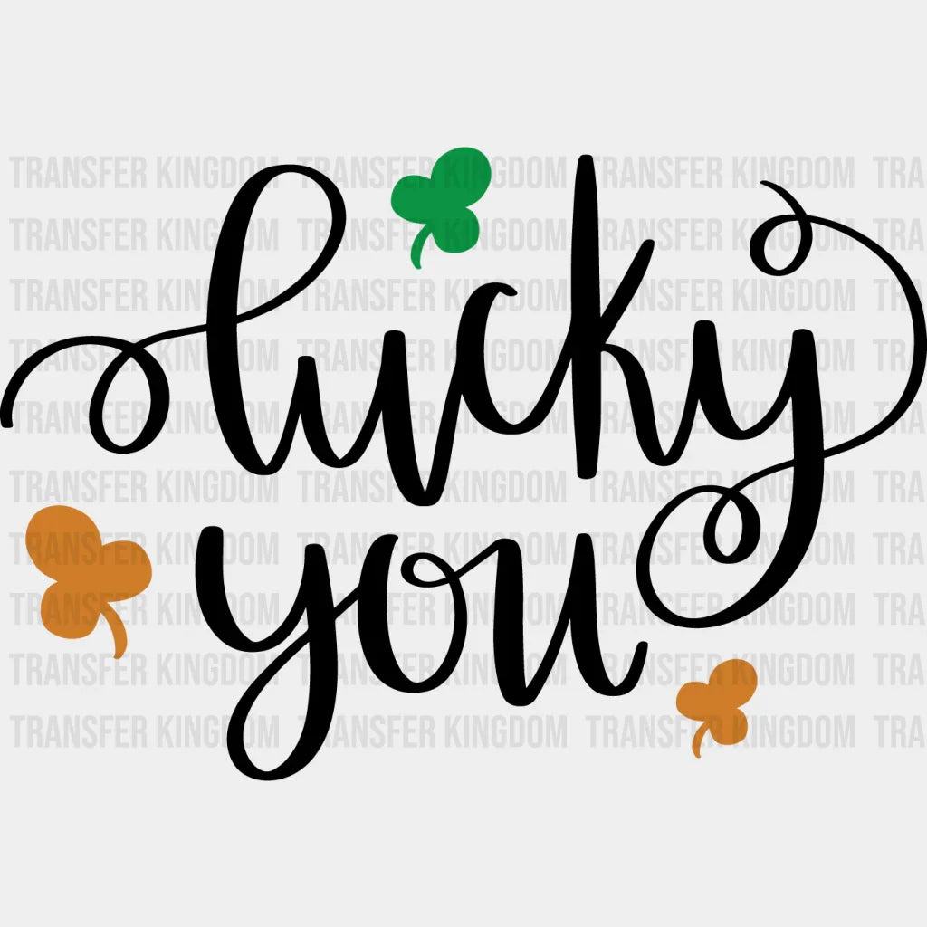 Lucky You St. Patrick's Day Design - DTF heat transfer - Transfer Kingdom
