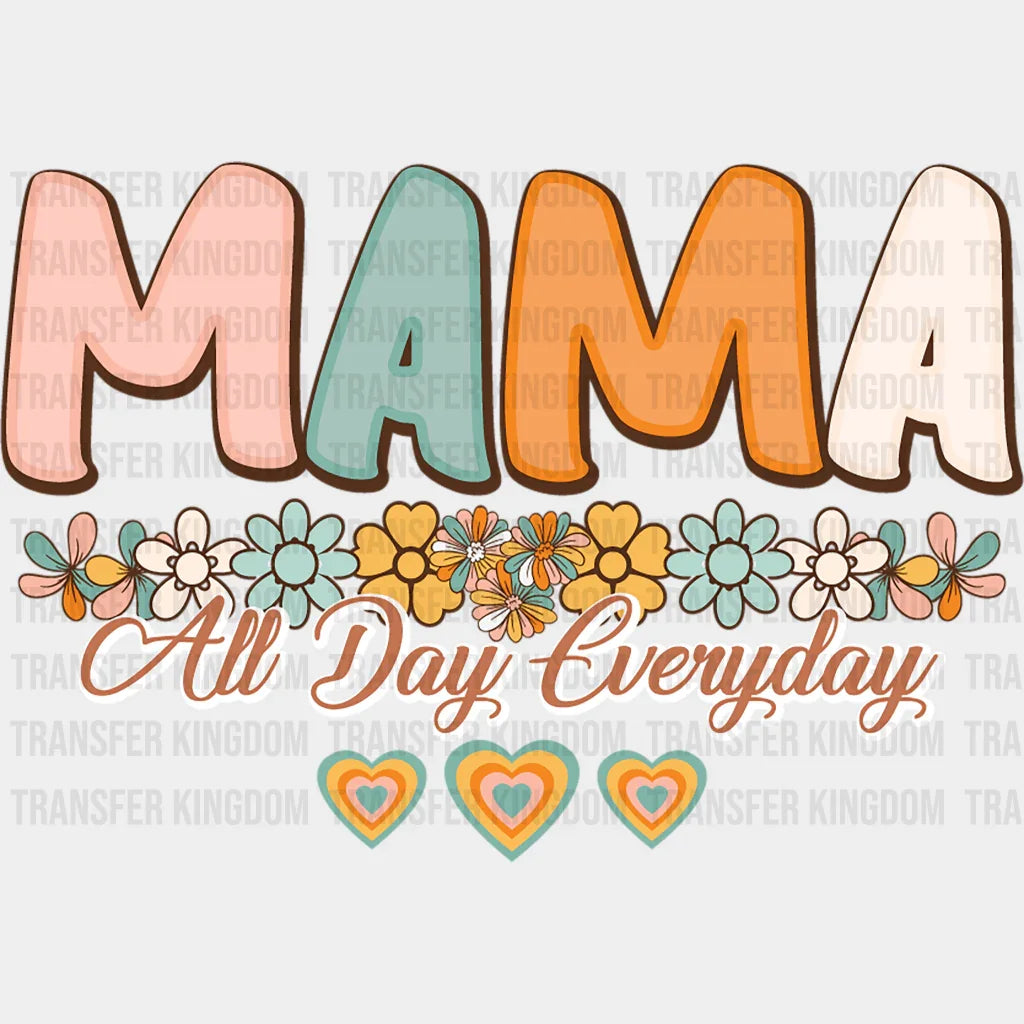 Mama All Day Everyday - Mothers Day - DTF Transfer - Transfer Kingdom