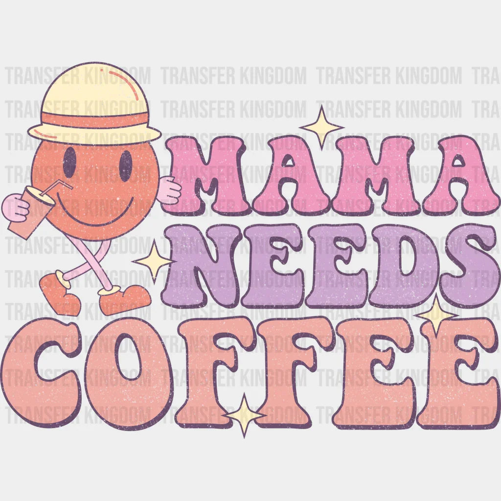 Mama Needs Coffee - Mothers Day - DTF Transfer - Transfer Kingdom