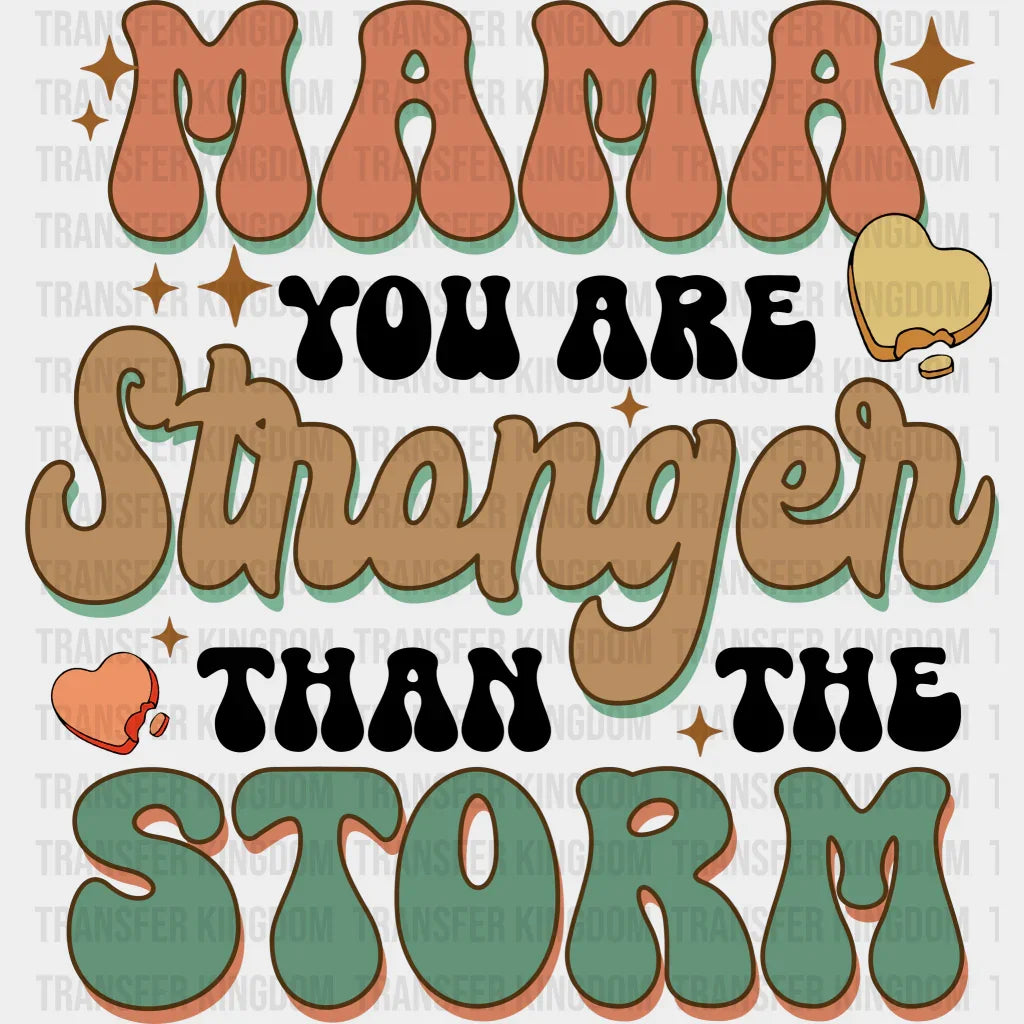 Mama You Are Stronger Than The Storm - Mothers Day - DTF Transfer - Transfer Kingdom
