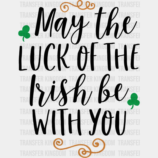 May The Luck Of The Irish Be With You St. Patrick's Day Design - DTF heat transfer - Transfer Kingdom