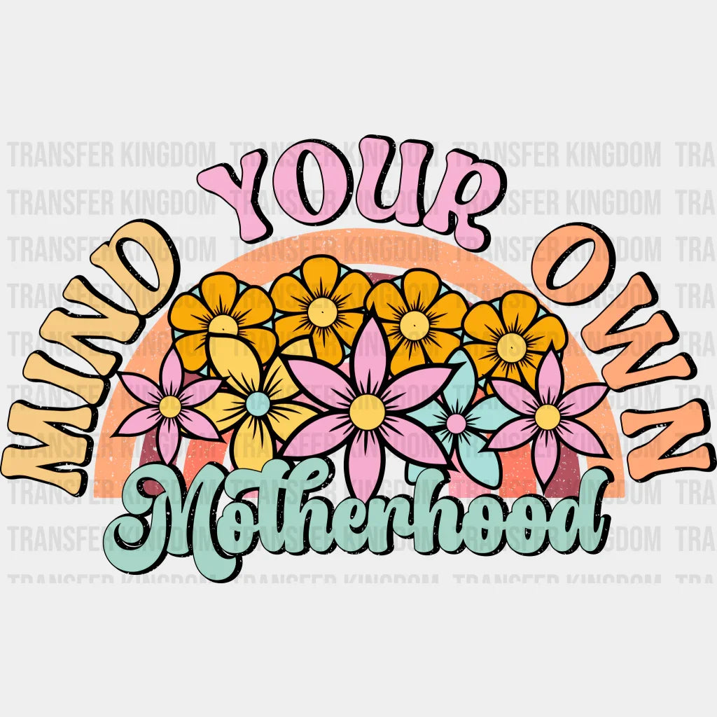 Mind Your Own Motherhood - Mothers Day - DTF Transfer - Transfer Kingdom