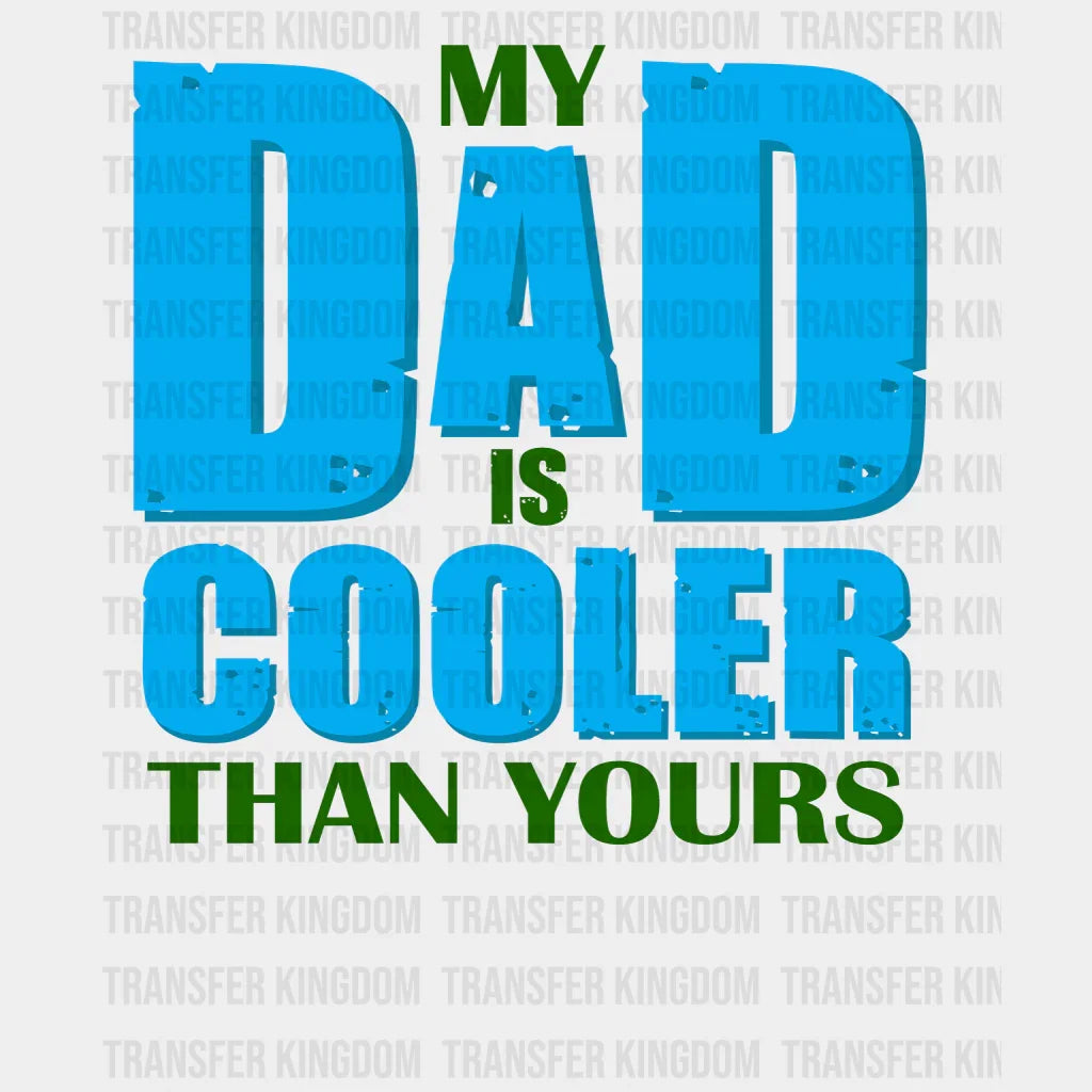 My Dad Is Cooler Than Yours Design - DTF heat transfer - Transfer Kingdom