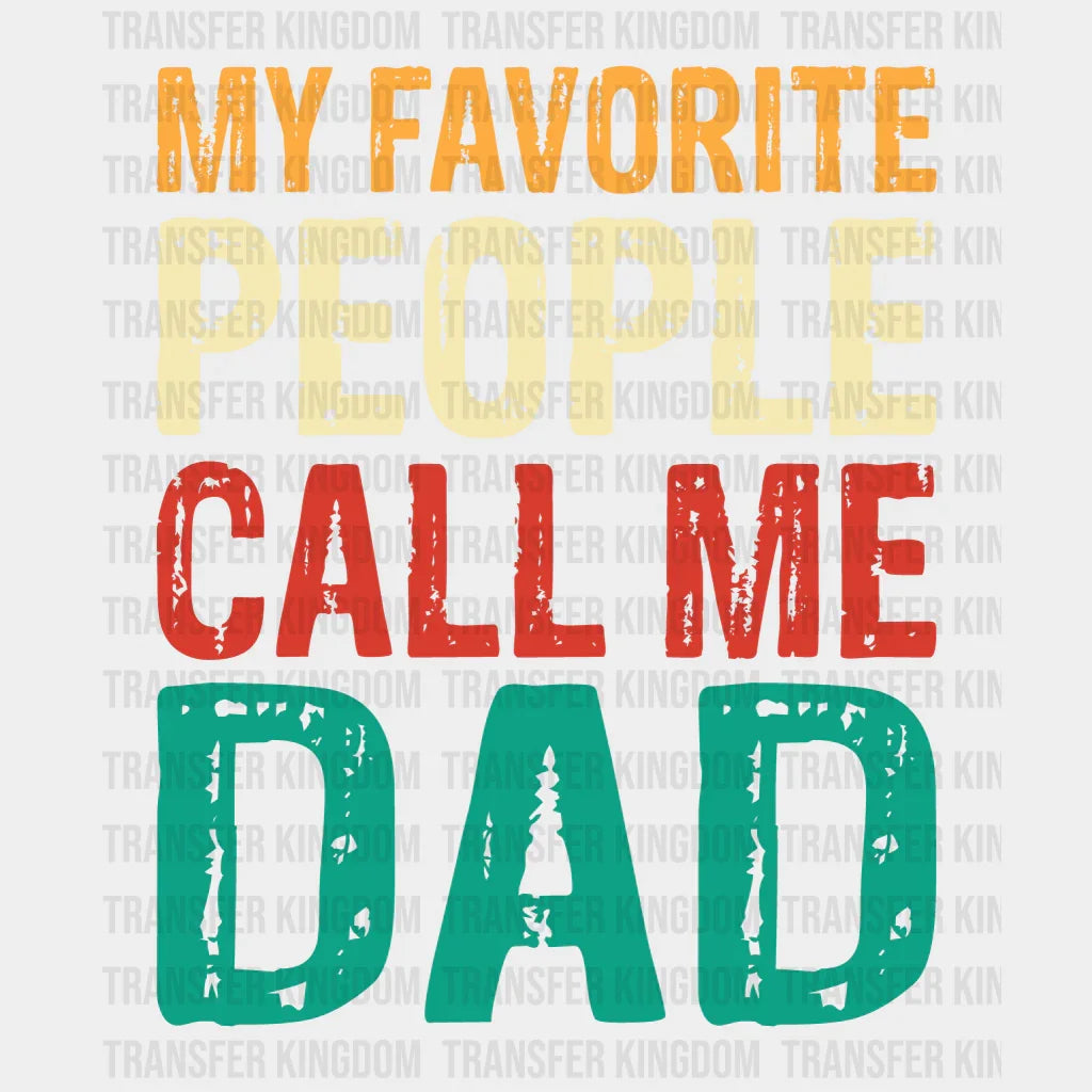 My Favorite People Call Me Dad Design - DTF heat transfer - Transfer Kingdom