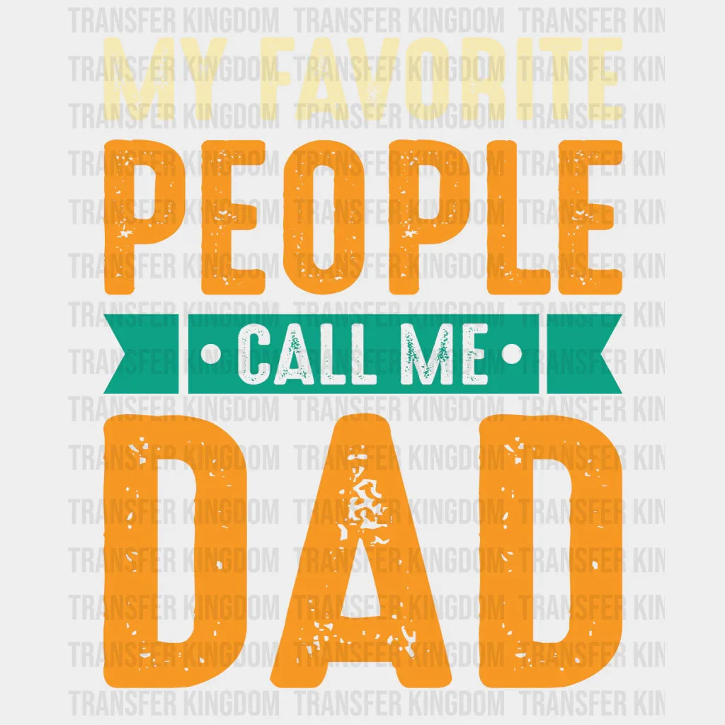 My Favorite People Call Me Dad Design - DTF heat transfer - Transfer Kingdom