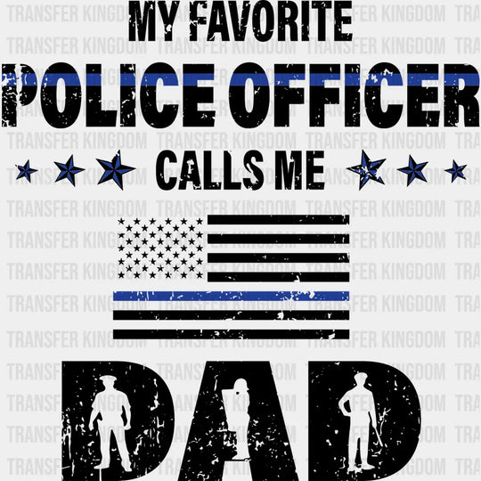 My Favorite Police Officer Calls Me Dad Design - DTF heat transfer - Transfer Kingdom