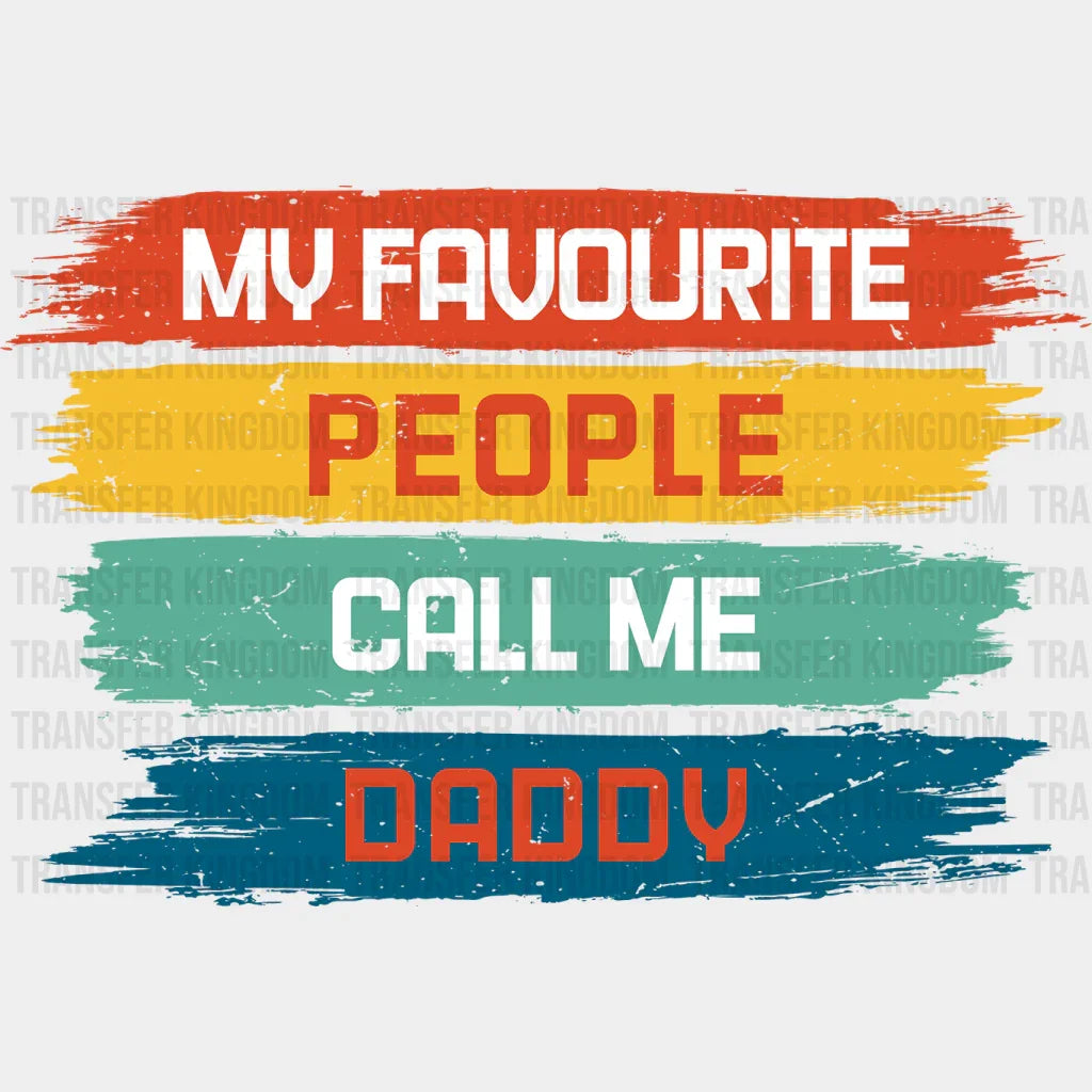 My Favourite People Call Me Daddy Design - DTF heat transfer - Transfer Kingdom
