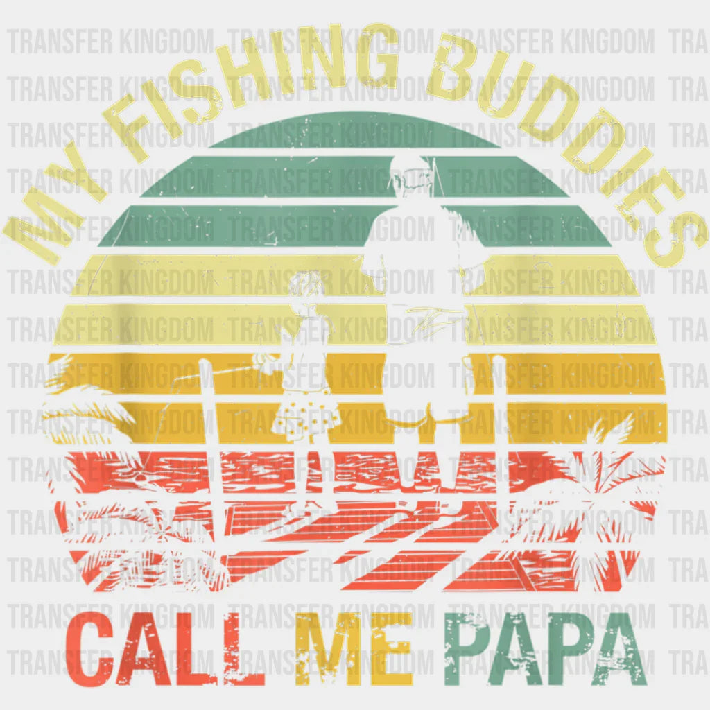 My Fishing Buddies Call Me Papa Design - DTF heat transfer - Transfer Kingdom