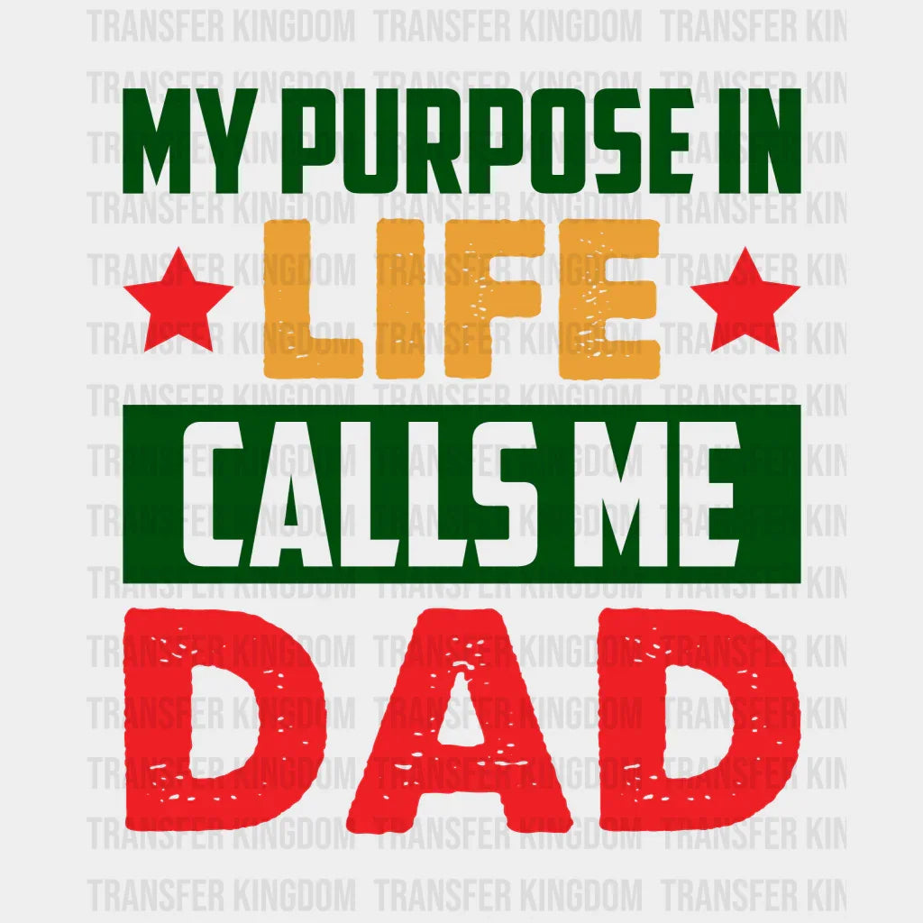 My Purpose In Life Calls Me Dad Design - DTF heat transfer - Transfer Kingdom