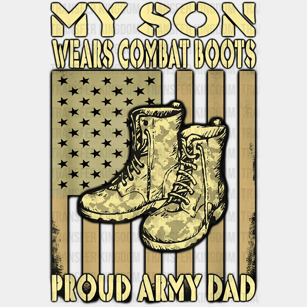 My Son Wears Combat Boots Proud Army Dad Design - DTF heat transfer - Transfer Kingdom