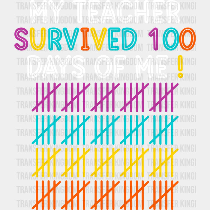My Teacher Survived 100 Days Of Me Design - DTF heat transfer