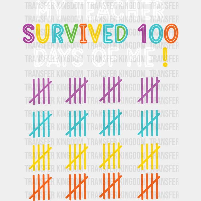 My Teacher Survived 100 Days Of Me - DTF heat transfer