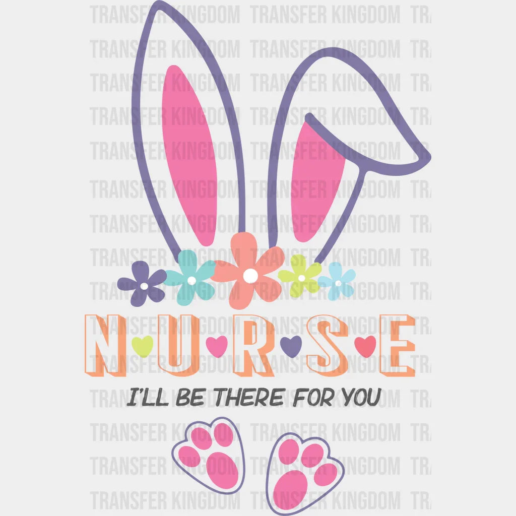 N U R S E I'll be There For You Easter Design - DTF heat transfer - Transfer Kingdom