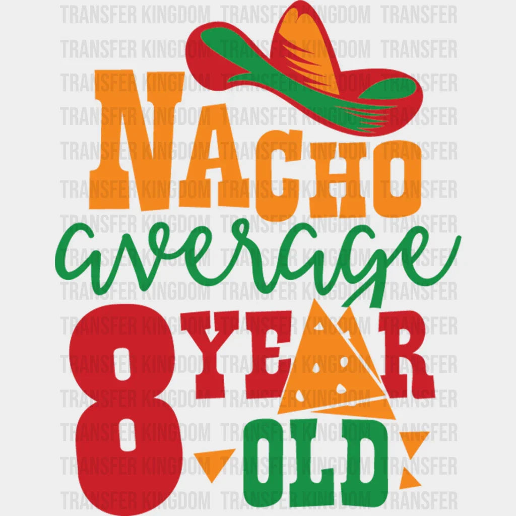 Nacho Average 8 Year Old - Cinco De Mayo DTF heat transfer - Transfer Kingdom