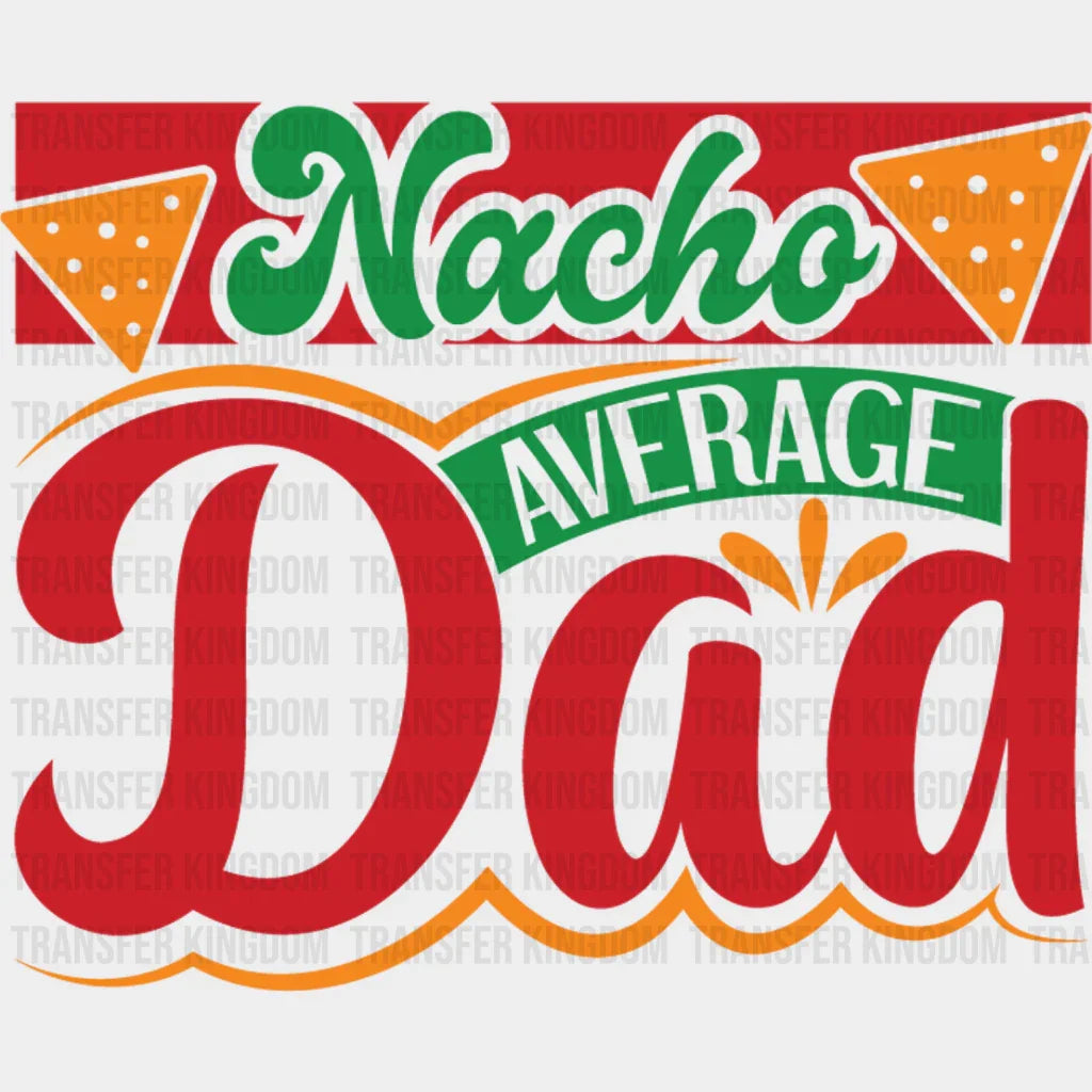 Nacho Dad - Cinco De Mayo DTF heat transfer - Transfer Kingdom