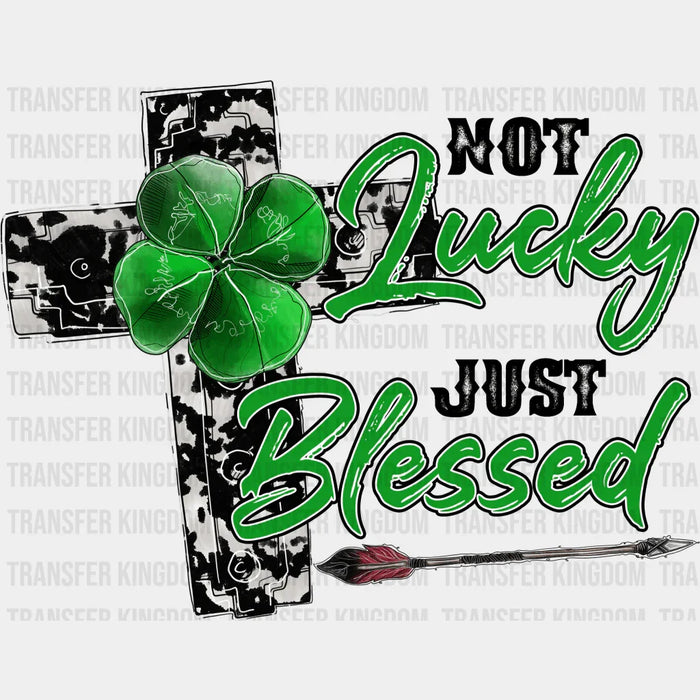 Not Lucky Just Blessed Design - St. Patrick's Day DTF heat transfer