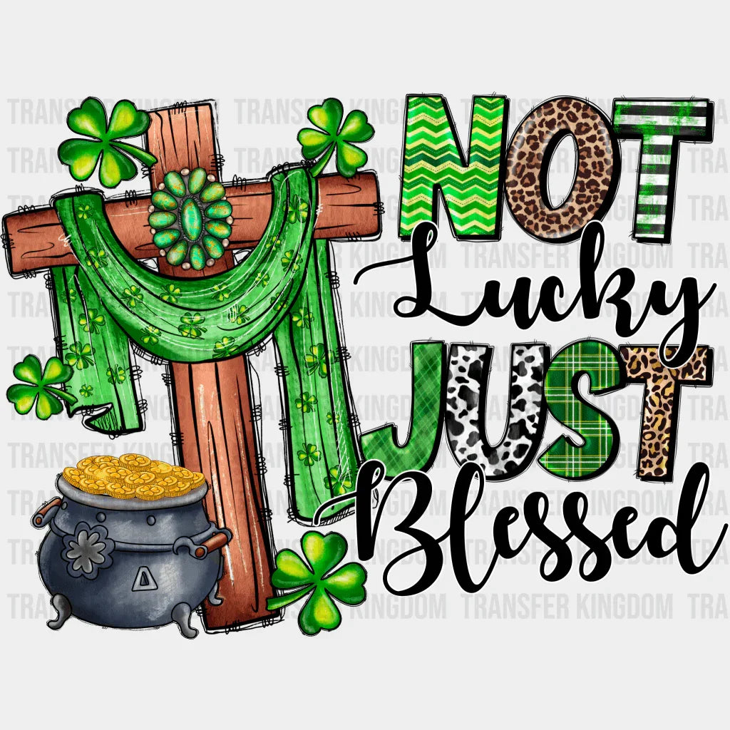 Not Lucky Just Blessed St. Patrick's Day Design - DTF heat transfer - Transfer Kingdom