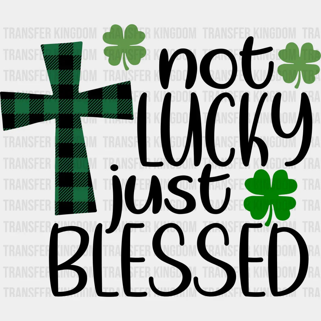 Not Lucky Just Blessed St. Patrick's Day Design - DTF heat transfer - Transfer Kingdom
