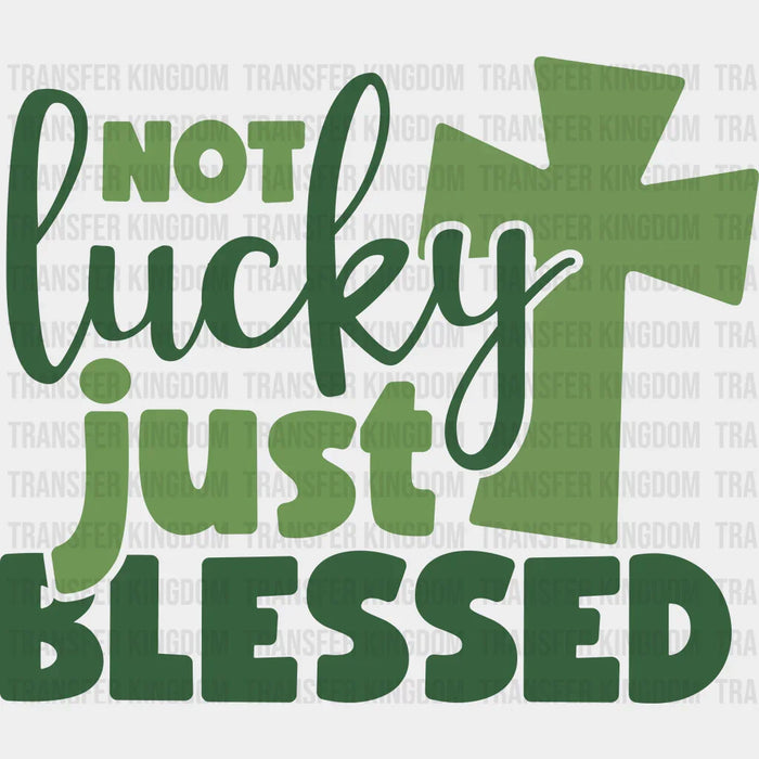 Not Lucky Just Blessed Cross St. Patrick's Day Design - DTF heat transfer