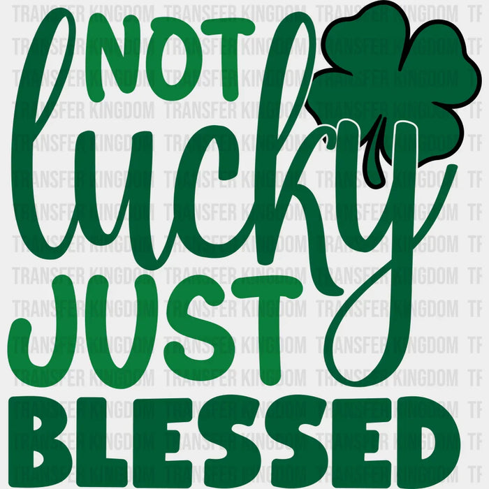 Not Lucky Just Blessed Shamrock St. Patrick's Day Design - DTF heat transfer