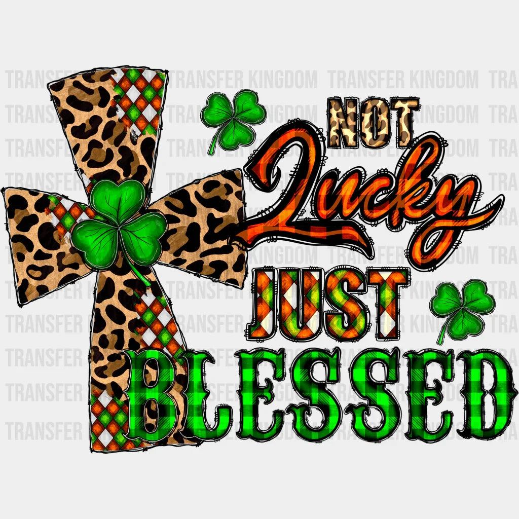 Not Lucky Just Blessed St. Patrick's Day Design - DTF heat transfer - Transfer Kingdom