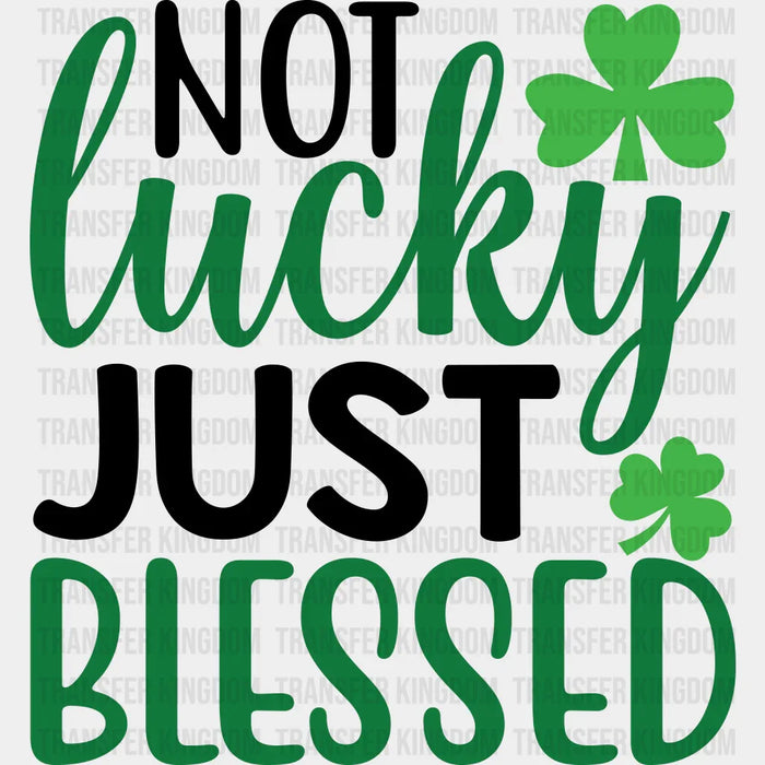 Not Lucky Just Blessed St. Patrick's Day Black And White Design - DTF heat transfer